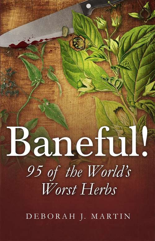 Book cover of Baneful!: 95 of the World's Worst Herbs