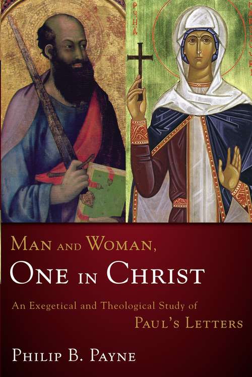Man and Woman, One in Christ: An Exegetical and Theological Study of Paul's Letters