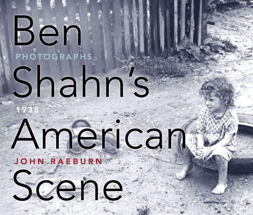 Book cover of Ben Shahn's American Scene: Photographs, 1938