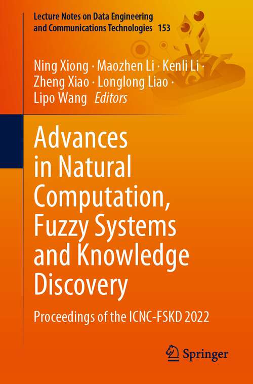Advances in Natural Computation, Fuzzy Systems and Knowledge Discovery: Proceedings of the ICNC-FSKD 2022 (Lecture Notes on Data Engineering and Communications Technologies #153)
