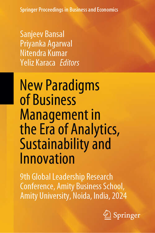 Book cover of New Paradigms of Business Management in the Era of Analytics, Sustainability and Innovation: 9th Global Leadership Research Conference, Amity Business School, Amity University, Noida, India, 2024 (Springer Proceedings in Business and Economics)