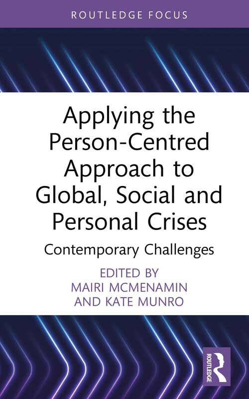 Book cover of Applying the Person-Centred Approach to Global, Social and Personal Crises: Contemporary Challenges (1) (Explorations in Mental Health)