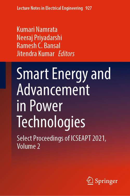 Smart Energy and Advancement in Power Technologies: Select Proceedings of ICSEAPT 2021,  Volume 2 (Lecture Notes in Electrical Engineering #927)