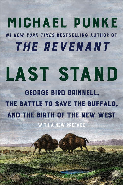 Book cover of Last Stand: George Bird Grinnell, the Battle to Save the Buffalo, and the Birth of the New West