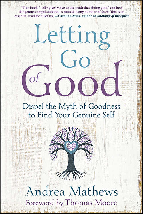 Book cover of Letting Go of Good: Dispel the Myth of Goodness to Find Your Genuine Self