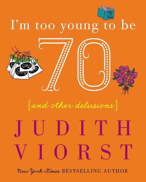 Book cover of I'm Too Young to Be Seventy and Other Delusions
