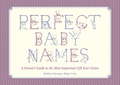 Perfect Baby Names: A Parent's Guide to the Most Important Gift Ever Given