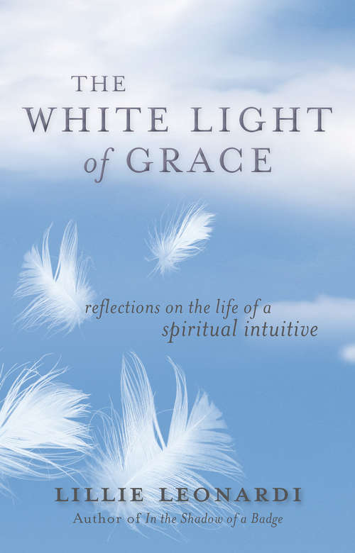 Book cover of The White Light of Grace: Reflections On The Life Of A Spiritual Intuitive
