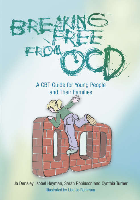 Breaking Free from OCD: A CBT Guide for Young People and Their Families