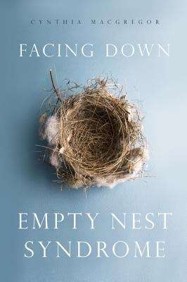 Book cover of Facing Down Empty Nest Syndrome