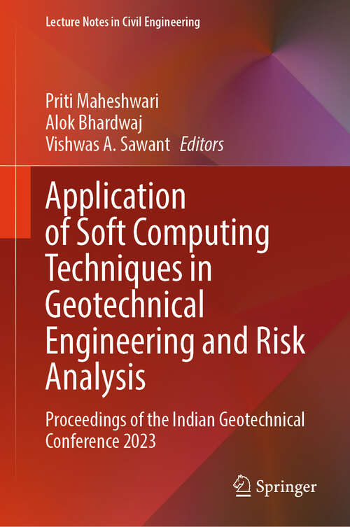 Book cover of Application of Soft Computing Techniques in Geotechnical Engineering and Risk Analysis: Proceedings of the Indian Geotechnical Conference 2023 (Lecture Notes in Civil Engineering #715)