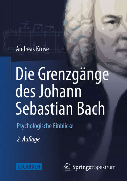 Book cover of Die Grenzgänge des Johann Sebastian Bach: Psychologische Einblicke (2. Aufl. 2014)