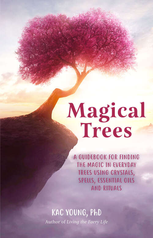 Book cover of Magical Trees: A Guidebook for Finding the Magic in Everyday Trees Using Crystals, Spells, Essential Oils and Rituals