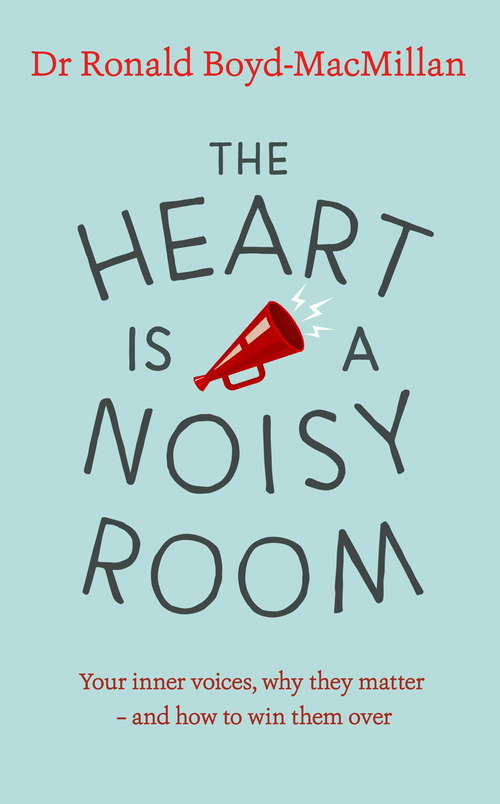 Book cover of The Heart is a Noisy Room: Your inner voices, why they matter  and how to win them over