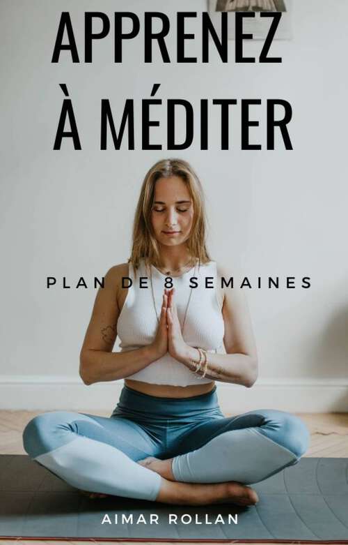 Book cover of Apprenez à méditer: Plan de 8 semaines