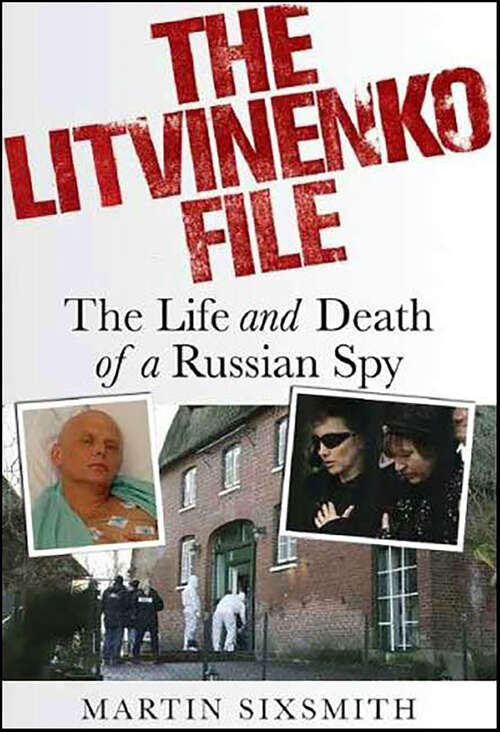 Book cover of The Litvinenko File: The Life and Death of a Russian Spy