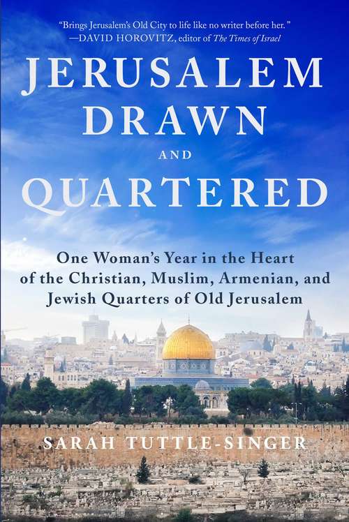 Book cover of Jerusalem, Drawn and Quartered: One Woman's Year in the Heart of the Christian, Muslim, Armenian, and Jewish Quarters of Old Jerusalem