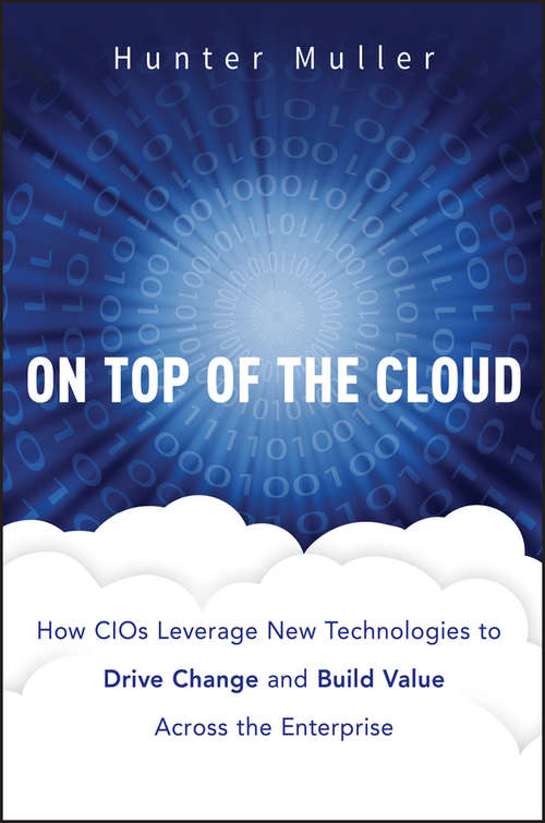Book cover of On Top of the Cloud: How CIOs Leverage New Technologies to Drive Change and Build Value Across the Enterprise