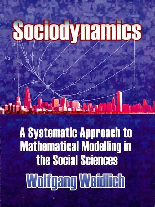 Book cover of Sociodynamics: A Systematic Approach to Mathematical Modelling in the Social Sciences