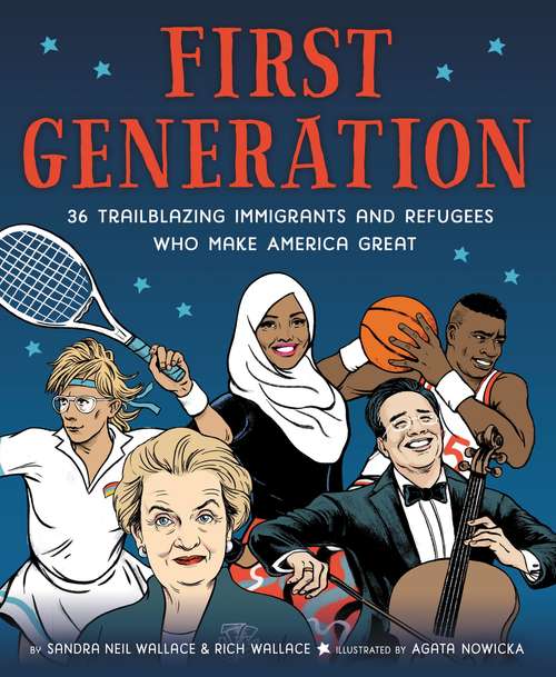 Book cover of First Generation: 36 Trailblazing Immigrants and Refugees Who Make America Great