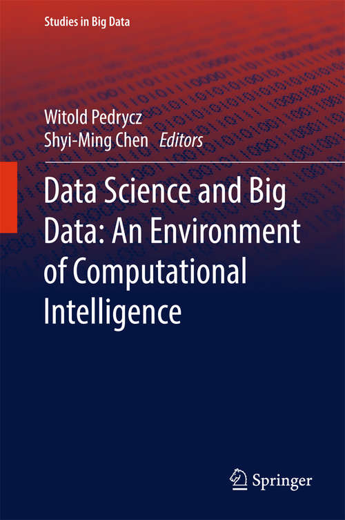 Data Science and Big Data: An Environment of Computational Intelligence (Studies in Big Data #24)