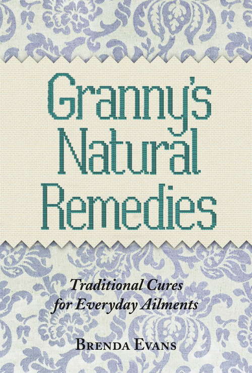 Book cover of Granny's Natural Remedies: Traditional Cures for Everyday Ailments