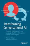 Transforming Conversational AI: Exploring the Power of Large Language Models in Interactive Conversational Agents