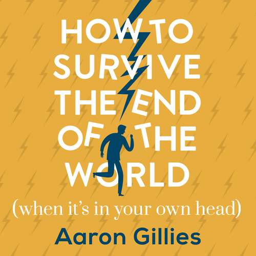 Book cover of How to Survive the End of the World (When it's in Your Own Head): An Anxiety Survival Guide