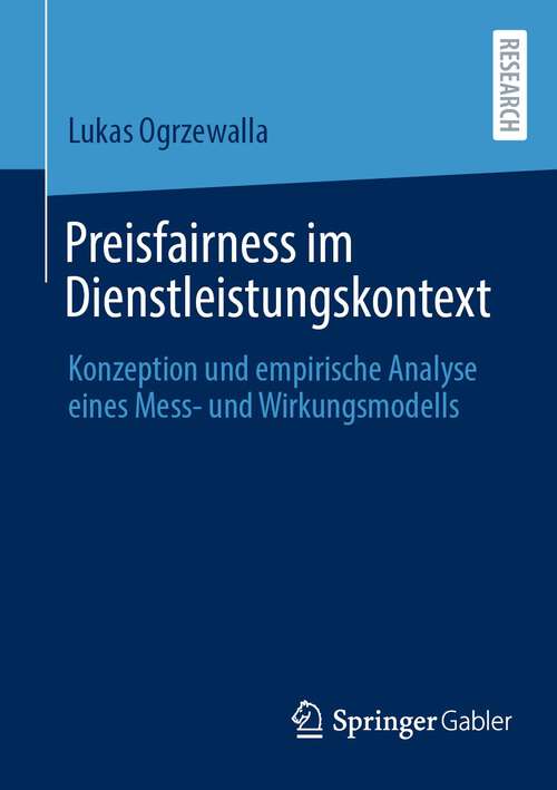 Book cover of Preisfairness im Dienstleistungskontext: Konzeption und empirische Analyse eines Mess- und Wirkungsmodells (1. Aufl. 2023)