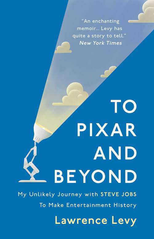 Book cover of To Pixar and Beyond: My Unlikely Journey with Steve Jobs to Make Entertainment History