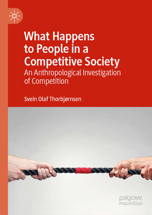 Book cover of What Happens to People in a Competitive Society: An Anthropological Investigation of Competition (1st ed. 2019)