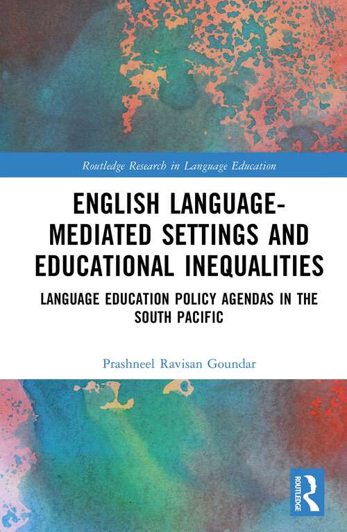 Book cover of English Language-Mediated Settings and Educational Inequalities: Language Education Policy Agendas in the South Pacific (1) (Routledge Research in Language Education)