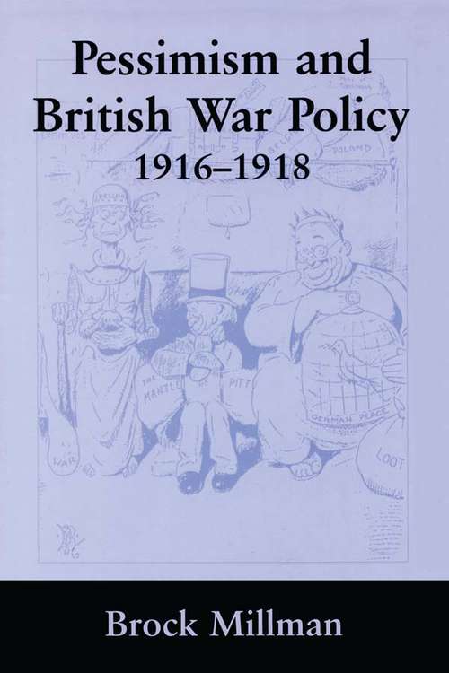Book cover of Pessimism and British War Policy, 1916-1918 (British Politics and Society)