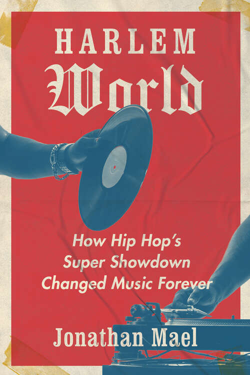 Book cover of Harlem World: How Hip Hop's Super Showdown Changed Music Forever