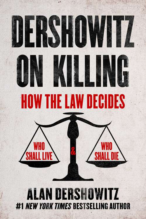 Book cover of Dershowitz on Killing: How the Law Decides Who Shall Live and Who Shall Die