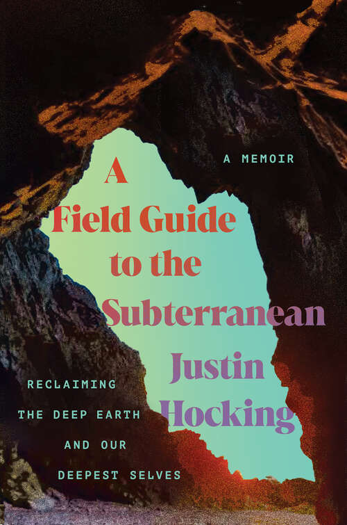 Book cover of A Field Guide to the Subterranean: Reclaiming the Deep Earth and our Deepest Selves
