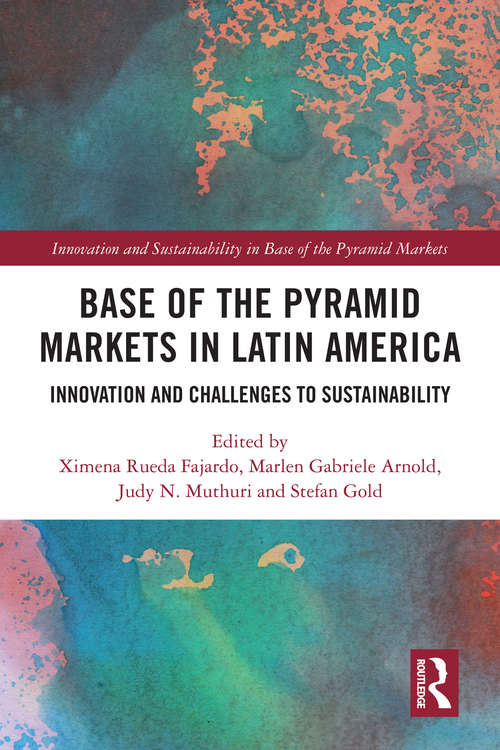 Base of the Pyramid Markets in Latin America: Innovation and Challenges to Sustainability (Innovation and Sustainability in Base of the Pyramid Markets)