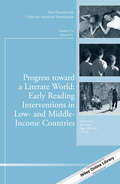 Progress toward a Literate World: Early Reading Interventions in Low- and Middle-Income Countries: New Directions for Child and Adolescent Development, Number 155 (J-B CAD Single Issue Child & Adolescent Development)
