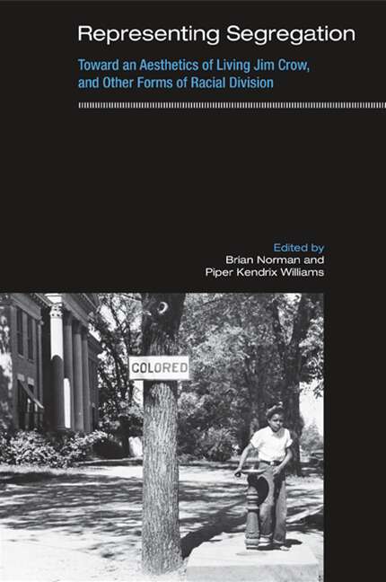 Book cover of Representing Segregation: Toward an Aesthetics of Living Jim Crow, and Other Forms of Racial Division