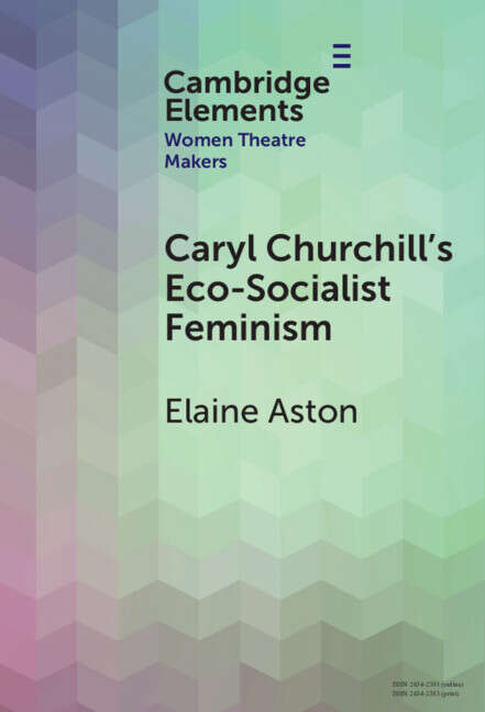 Book cover of Caryl Churchill's Eco-Socialist Feminism (Elements in Women Theatre Makers)