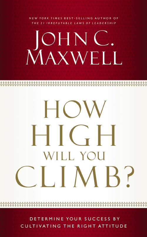 Book cover of How High Will You Climb?: Determine Your Success by Cultivating the Right Attitude