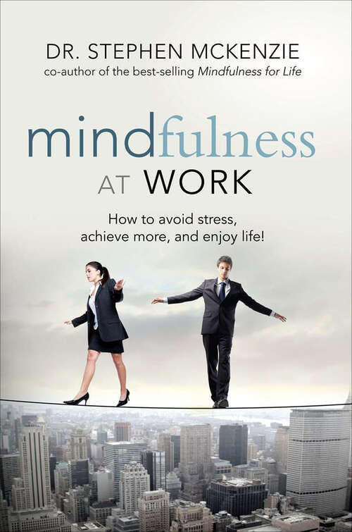 Book cover of Mindfulness at Work: How to Avoid Stress, Achieve More, and Enjoy Life!