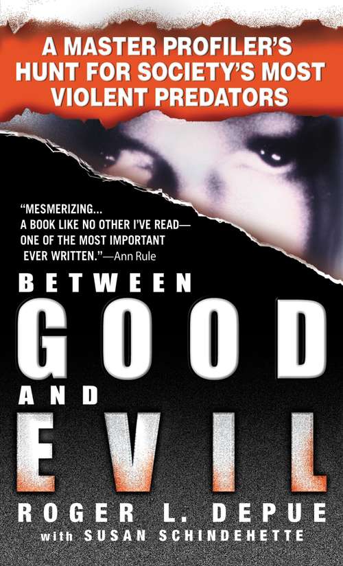 Book cover of Between Good and Evil: A Master Profiler's Hunt for Society's Most Violent Predators