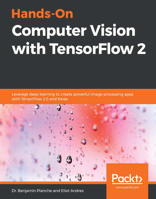 Book cover of Hands-On Computer Vision with TensorFlow 2: Leverage deep learning to create powerful image processing apps with TensorFlow 2.0 and Keras