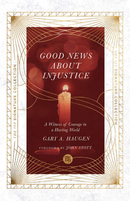 Good News About Injustice: A Witness of Courage in a Hurting World (The IVP Signature Collection)