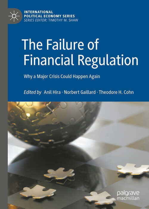 The Failure of Financial Regulation: Why a Major Crisis Could Happen Again (International Political Economy Series)