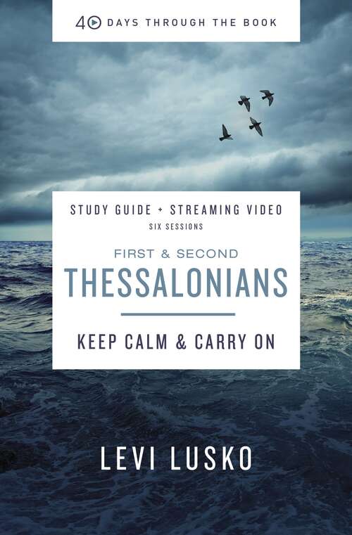 Book cover of 1 and   2 Thessalonians Study Guide plus Streaming Video: Keep Calm and Carry On (40 Days Through the Book)