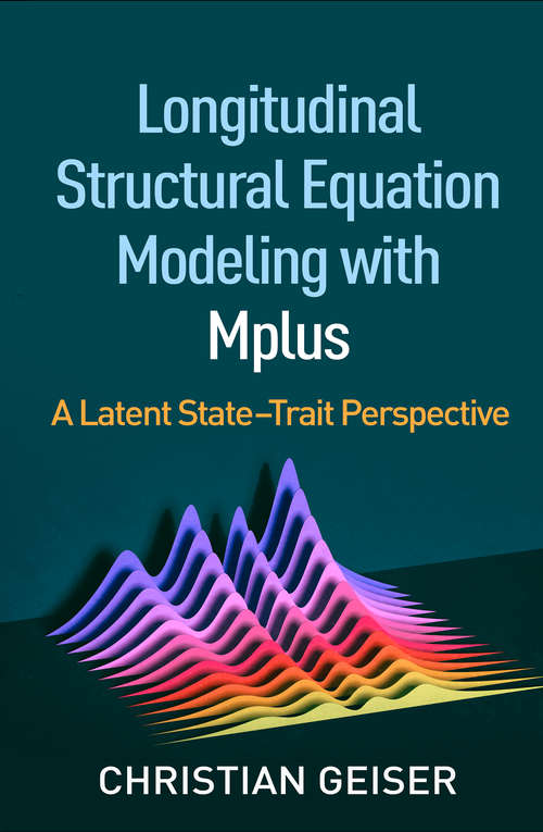 Longitudinal Structural Equation Modeling with Mplus: A Latent State-Trait Perspective (Methodology in the Social Sciences)