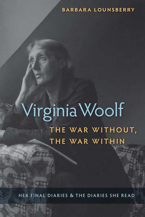 Book cover of Virginia Woolf, the War Without, the War Within: Her Final Diaries and the Diaries She Read (1)