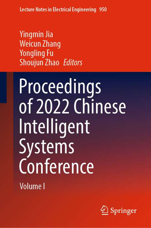 Proceedings of 2022 Chinese Intelligent Systems Conference: Volume I (Lecture Notes in Electrical Engineering #950)